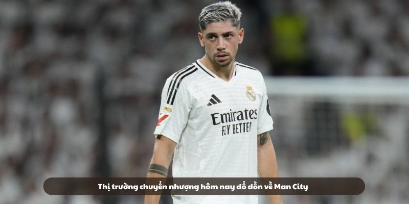 Thị trường chuyển nhượng hôm nay đổ dồn về Man City Thị trường chuyển nhượng hôm nay đổ dồn về Man City